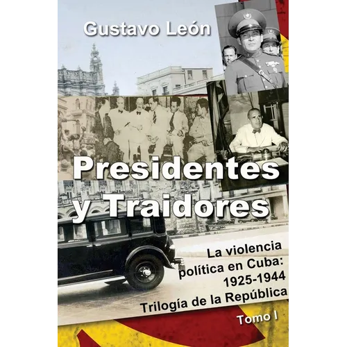 Presidentes y Traidores: La violencia política en Cuba: 1925-1944
