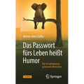 Das Passwort Fürs Leben Heißt Humor: Die 44 Geheimnisse Gelassener Menschen