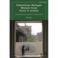 Palestinian Refugee Women from Syria to Jordan: Decolonizing the Geopolitics of Displacement