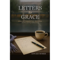Letters to Grace: A Story of Unrequited Love, Sacred Loss, and the Journey of Becoming