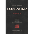 cómo ser una Emperatriz magica: dones creativos, sexuales, espirituales de la energia femenina