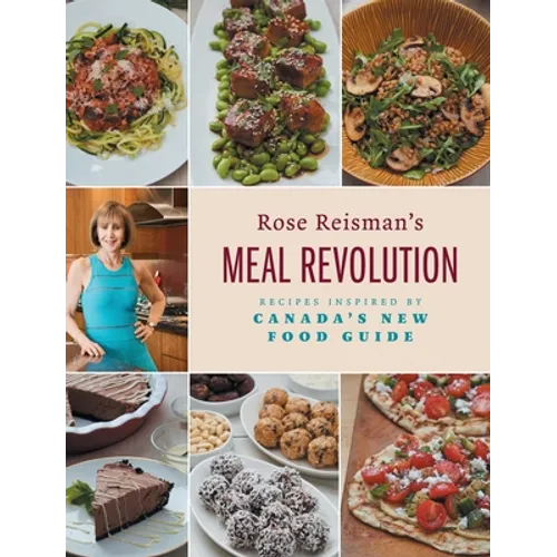 Rose Reisman's Meal Revolution: Recipes Inspired by Canada's New Food Guide
