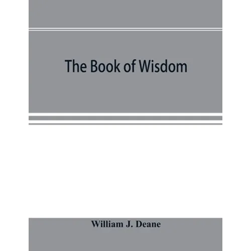 The book of Wisdom: the Greek text, the Latin Vulgate, and the Authorised English version