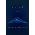Ekho: A Poem in Three Parts