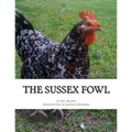 The Sussex Fowl: The History and Breeding of Sussex Chickens