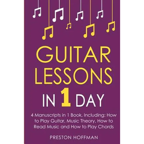 Guitar Lessons: In 1 Day - Bundle - The Only 4 Books You Need to Learn Acoustic Guitar Music Theory and Guitar Instructions for Beginners Today