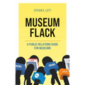 Museum Flack: A Public Relations Guide for Museums