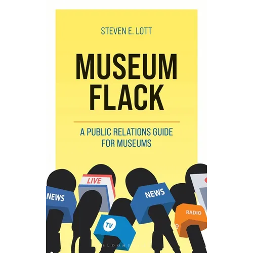 Museum Flack: A Public Relations Guide for Museums