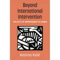 Beyond International Intervention: Politics of Improvement in Serbia