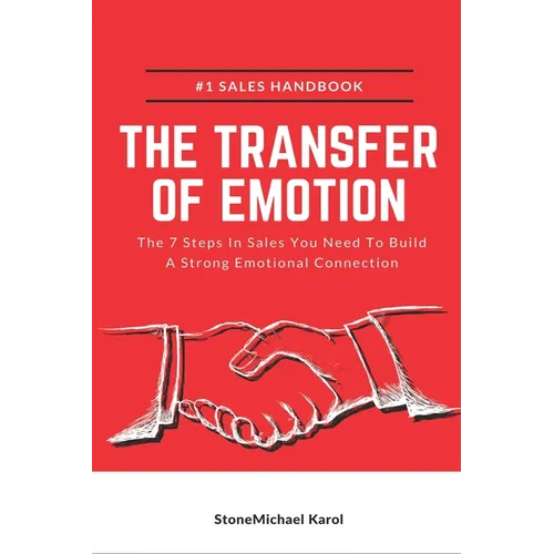 The Transfer Of Emotion: The 7 Steps In Sales You Need To Build A Strong Emotional Connection