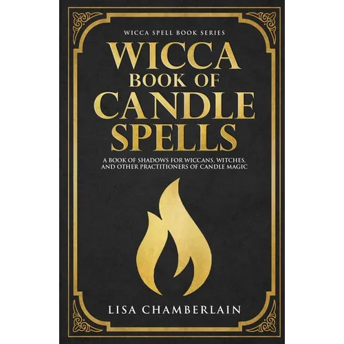 Wicca Book of Candle Spells: A Beginner's Book of Shadows for Wiccans, Witches, and Other Practitioners of Candle Magic