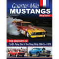 Quarter-Mile Mustangs: The History of Ford's Pony Car at the Drag Strip 1964-1/2-1978