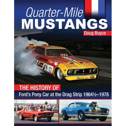 Quarter-Mile Mustangs: The History of Ford's Pony Car at the Drag Strip 1964-1/2-1978