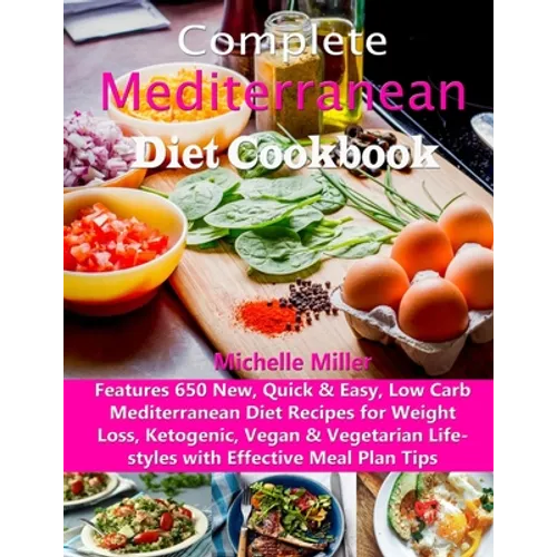 Complete Mediterranean Diet Cookbook: Features 650 New, Quick & Easy, Low Carb Mediterranean Diet Recipes for Weight Loss, Ketogenic, Vegan & Vegetari