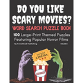 DO YOU LIKE SCARY MOVIES? Word Search Puzzle Book, Volume 1: 100 Large-Print Themed Puzzles Featuring Popular Horror Films