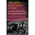 The Men Will Talk to Me: Galway Interviews by Ernie O'Malley