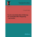 Von der interkulturellen Erfahrung zur transkulturellen Begegnung - und zurück.