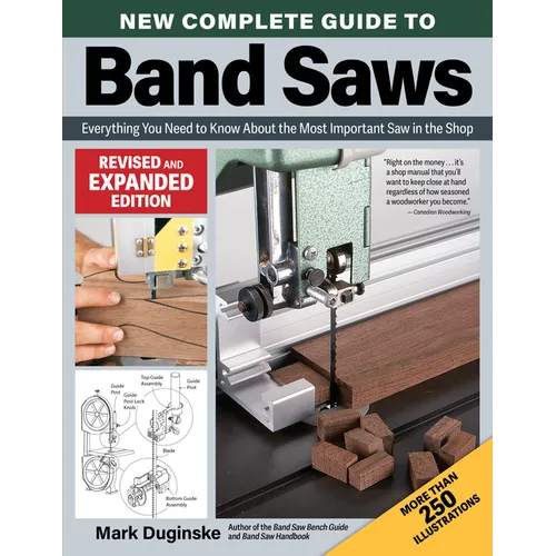 New Complete Guide to Band Saws, Revised and Expanded Edition: Everything You Need to Know about the Most Important Saw in the Shop