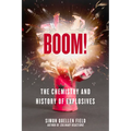 Boom!: The Chemistry and History of Explosives