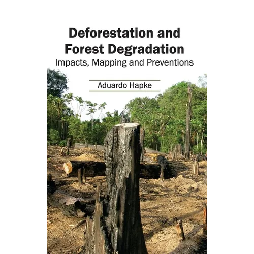 Deforestation and Forest Degradation: Impacts, Mapping and Preventions