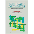 Alchemies of Theater: Plays, Scores, Writings