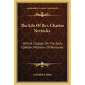 The Life Of Rev. Charles Nerinckx: With A Chapter On The Early Catholic Missions Of Kentucky