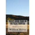 Twenty-Seven Years on the Texas Frontier: Fifty Years in Texas
