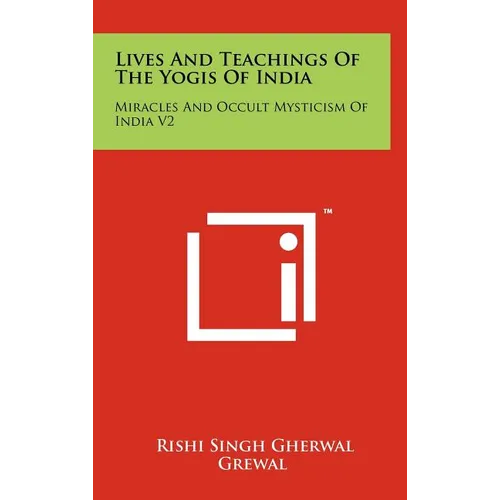Lives And Teachings Of The Yogis Of India: Miracles And Occult Mysticism Of India V2