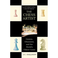 The Chess Artist: Genius, Obsession, and the World's Oldest Game