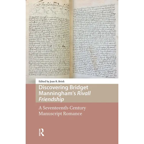 Discovering Bridget Manningham's Rivall Friendship: A Seventeenth-Century Manuscript Romance