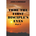 Thru the First Disciple's Eyes