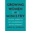 Growing Women in Ministry: Seven Aspects of Leadership Development