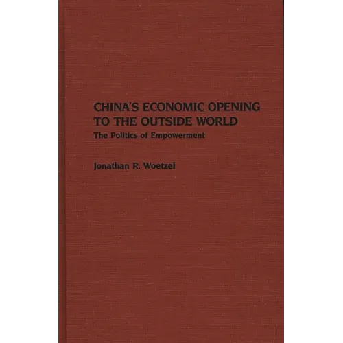 China's Economic Opening to the Outside World: The Politics of Empowerment