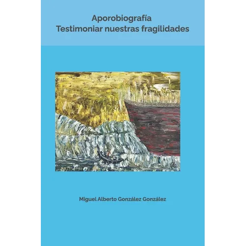 Aporobiografía. Testimoniar nuestras fragilidades