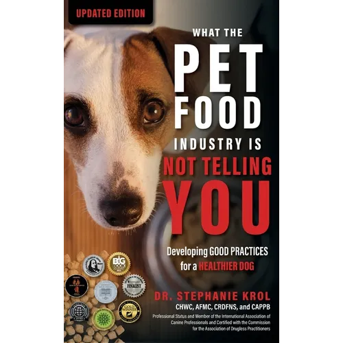 What the Pet Food Industry Is Not Telling You: Developing Good Practices for a Healthier Dog