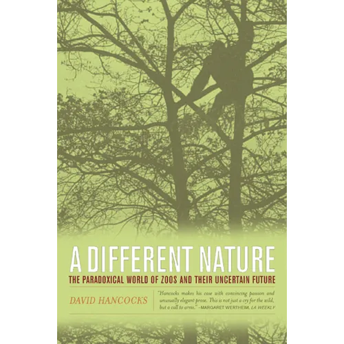 A Different Nature: The Paradoxical World of Zoos and Their Uncertain Future