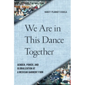 We Are in This Dance Together: Gender, Power, and Globalization at a Mexican Garment Firm