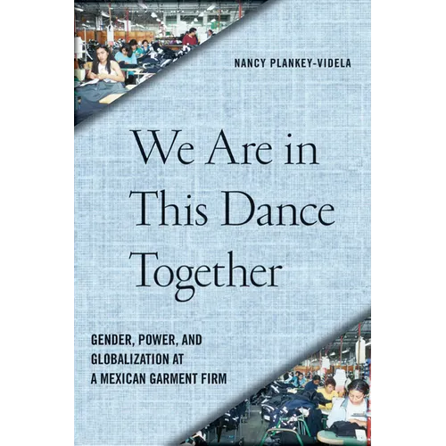 We Are in This Dance Together: Gender, Power, and Globalization at a Mexican Garment Firm