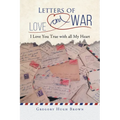 Letters of Love and War: I Love You True with all My Heart
