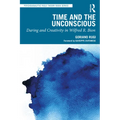 Time and the Unconscious: Daring and Creativity in Wilfred R. Bion