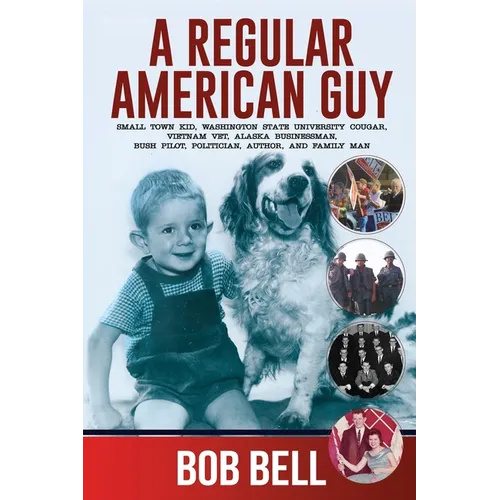 A Regular American Guy: Small town kid, Washington State University Cougar, Vietnam vet., Alaska businessman, bush pilot, politician, author and famil