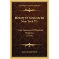 History Of Medicine In New York V5: Three Centuries Of Medical Progress (1919)
