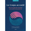 Le Corps accordé: Pour une approche raisonnée de la santé et du soin de soi