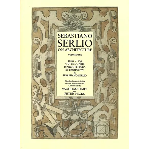 Sebastiano Serlio on Architecture, Volume One, Books I-V of 'Tutte L'Opere D'Architecttura Et Prospetiva'