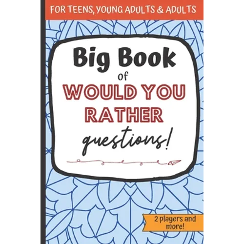 Big Book Of Would You Rather Questions!: Funny Activity Book For Teens And Adults To Play During Car Road Trips