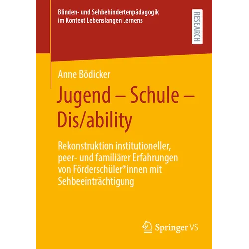 Jugend - Schule - Dis/Ability: Rekonstruktion Institutioneller, Peer- Und Familiärer Erfahrungen Von Förderschüler*innen Mit Sehbeeinträchtigung