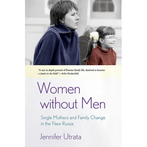 Women Without Men: Single Mothers and Family Change in the New Russia