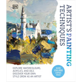 Artist's Painting Techniques: Explore Watercolors, Acrylics, and Oils. Discover Your Own Style. Grow as an Artist
