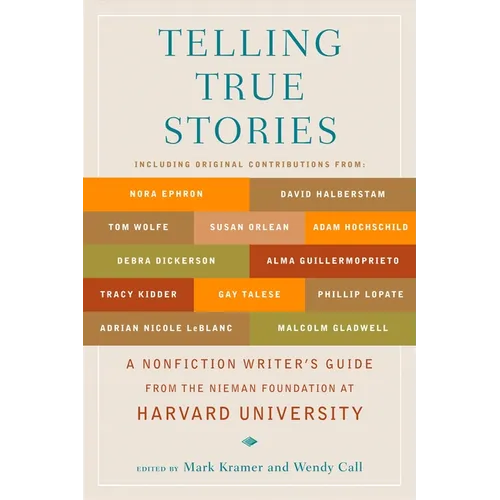 Telling True Stories: A Nonfiction Writers' Guide from the Nieman Foundation at Harvard University