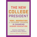 The New College President: How a Generation of Diverse Leaders Is Changing Higher Education
